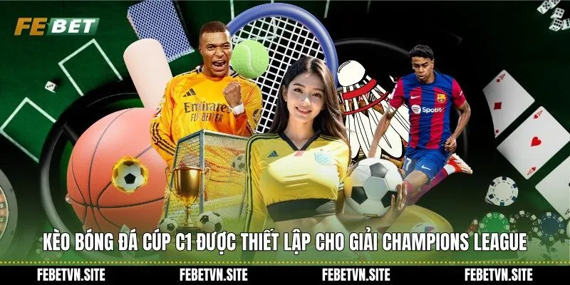 Kèo bóng đá cúp c1 được thiết lập cho giải Champions League