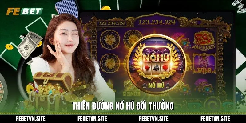 Thiên đường nổ hũ đổi thưởng