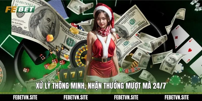 Xử lý thông minh, nhận thưởng mượt mà 24/7
